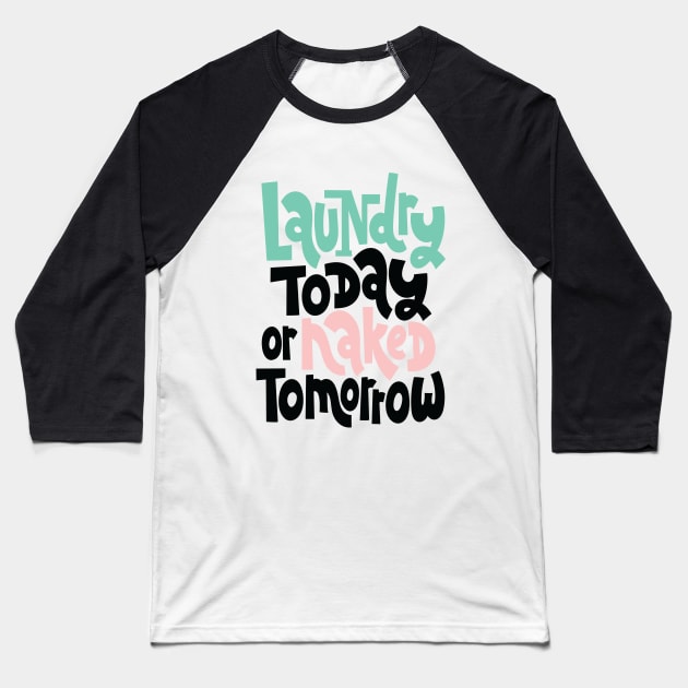 Laundry Today Or Naked Tomorrow Baseball T-Shirt by ProjectX23Red